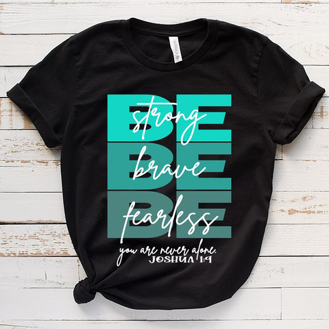 Be Strong Brave Fearless Christian Tee Inspire Me Positive