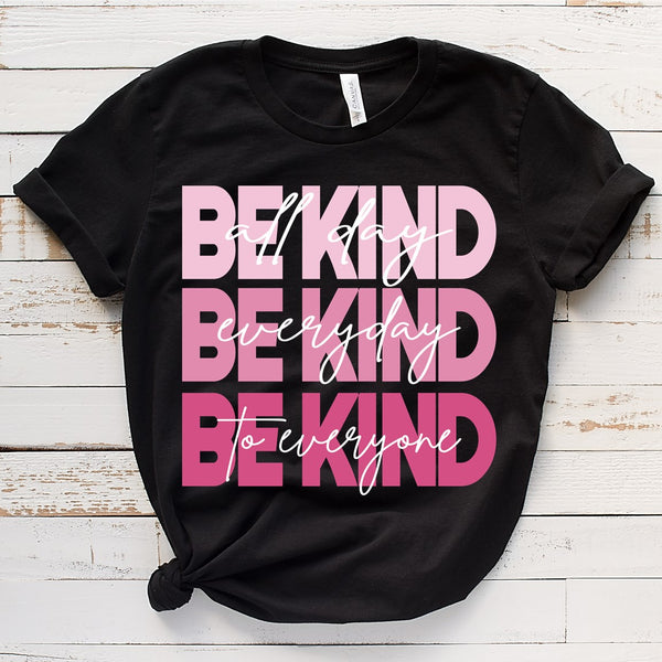 Be Kind All Day Everyday To Everyone Inspirational Positive  T-Shirt Inspire Me Positive