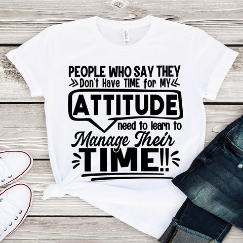 No Time for Attitude Funny T-shirt Inspire Me Positive