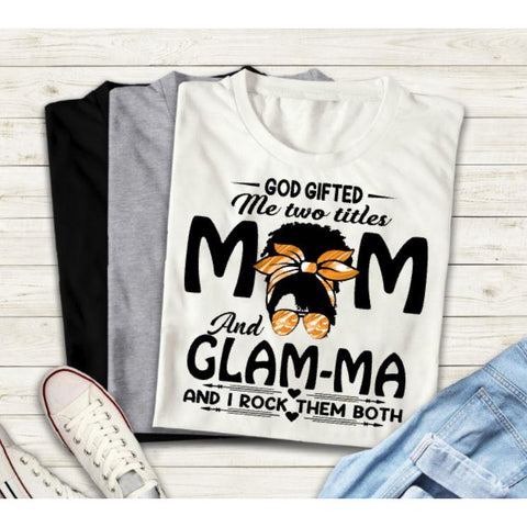 God Gifted Me Mom and Glam-Ma T-Shirt - Inspire Me Positive, LLC