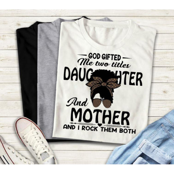 God Gifted Me Daughter and Mother T-Shirt - Inspire Me Positive, LLC