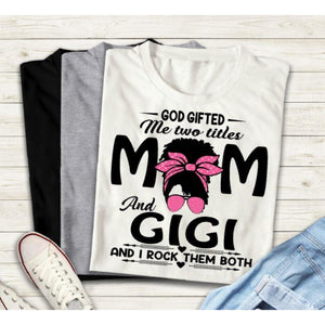 God Gifted Me Mom and Gigi T-Shirt - Inspire Me Positive, LLC