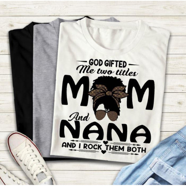 God Gifted Me Mom and Nana T-Shirt - Inspire Me Positive, LLC