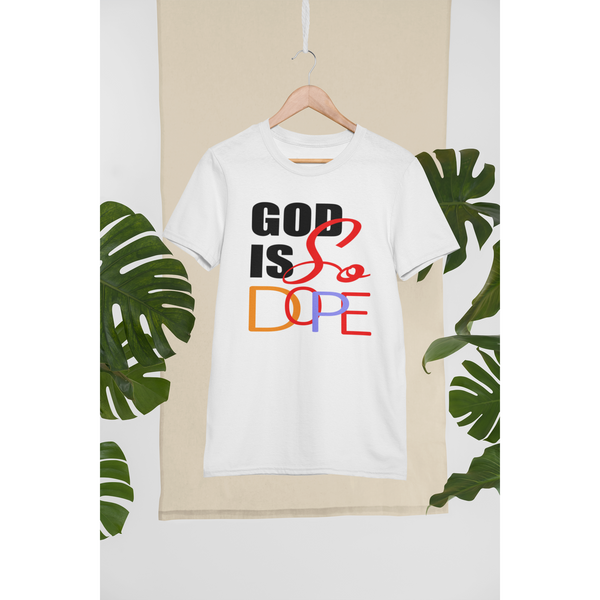 God Is So Dope Faith Christian Inspirational T-Shirt