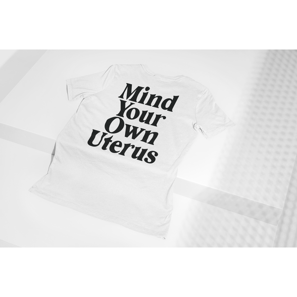 Mind Your Own Uterus Women's Empowerment Activist T-Shirt - Inspire Me Positive