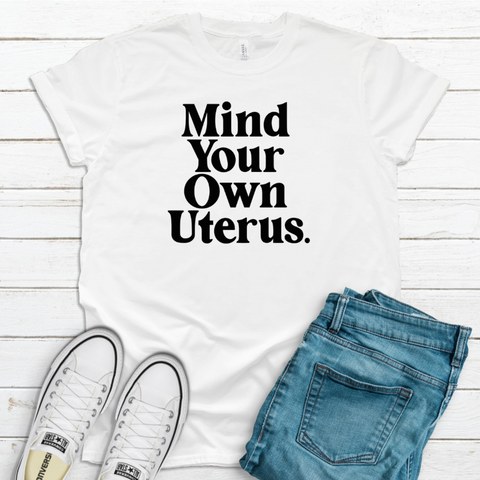 Mind Your Own Uterus Women's Activist Feminists T-Shirt - Inspire Me Positive
