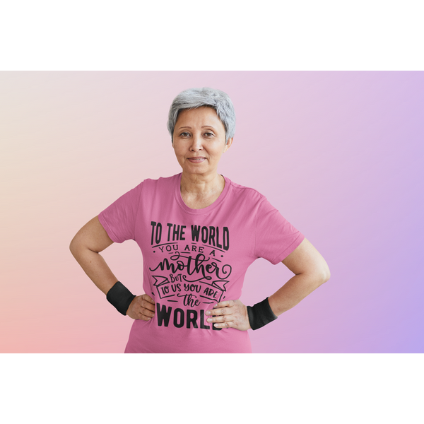 Mothers Are Our World Mom Appreciation Inspirational T-Shirt - Inspire Me Positive