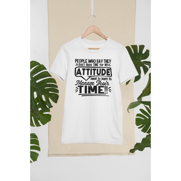 No Time for Attitude Funny T-shirt Inspire Me Positiv