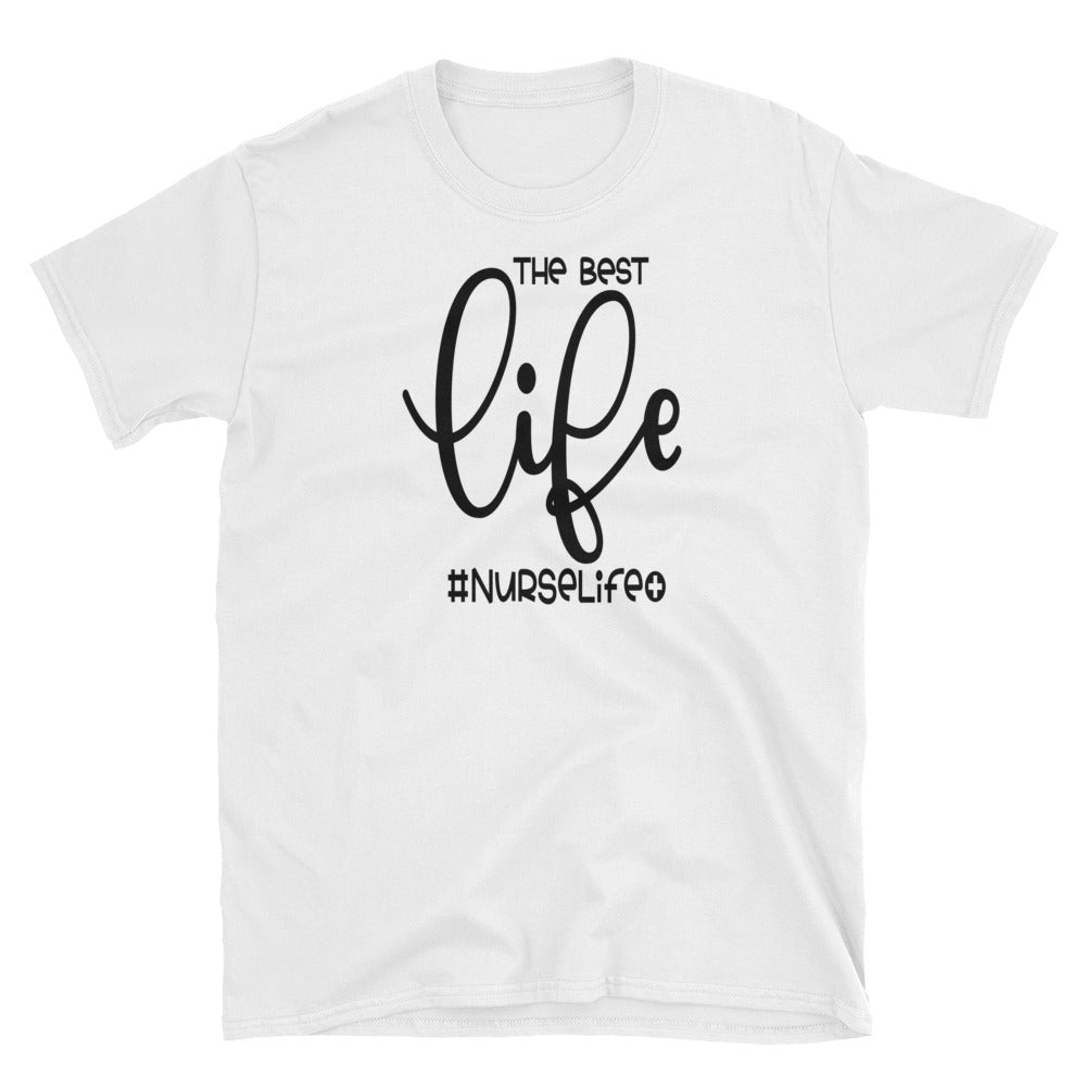 The Best Life is the Nurse Life! Short-Sleeve Unisex T-Shirt - Inspire Me Positive, LLC