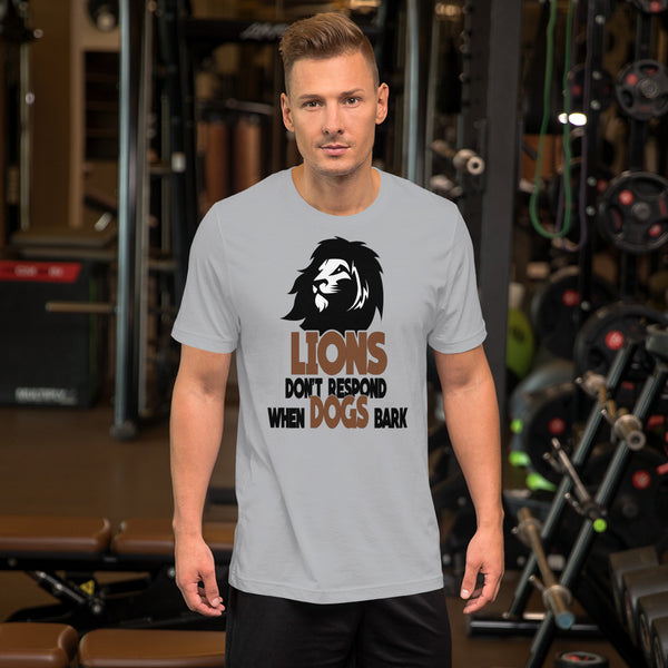 Lions Don't Respond When Dogs Bark T-Shirt - Inspire Me Positive, LLC