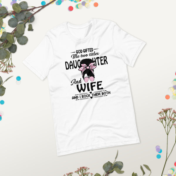 God Gifted Daughter and Wife T-Shirt - Inspire Me Positive, LLC